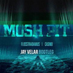 Flosstradamus Feat. Casino - Mosh Pit (Jay Velar Bootleg)