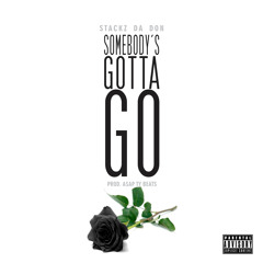 Stackz Da Don- "Somebody's Gotta Go" (Prod. A$AP Ty Beats)