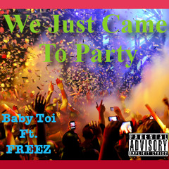We Just Came To Party - Baby Toi Ft. FREEZ (IOMG)