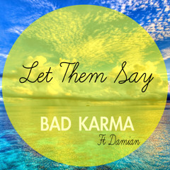 Bad Karma Ft Damian - Let Them Say (Original Mix)