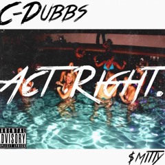 C-Dubbs Ft. Smitty- Act Right