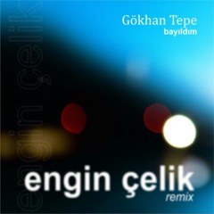 Gökhan Tepe - Bayıldım (Engin Çelik Remix)