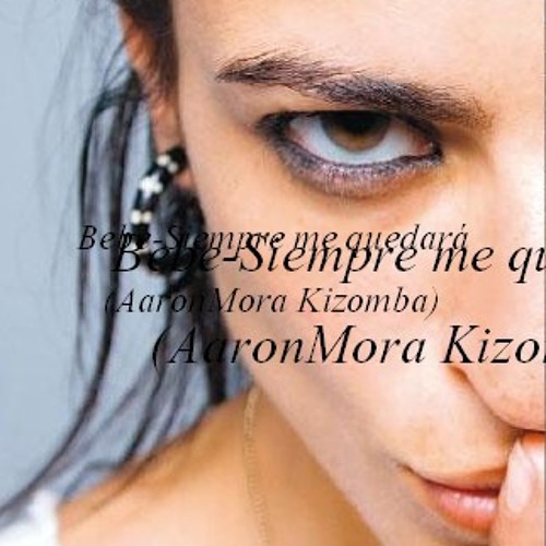 Stream Bebe- Siempre Me Quedara (AaronMora Kizomba) by AaronMora (Latin  Music) | Listen online for free on SoundCloud