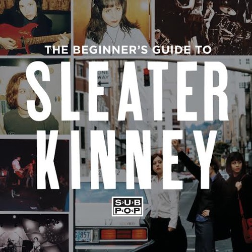 Sleater Kinney: An Abbreviated Beginners Guide