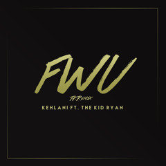 Kehlani Feat. The Kid Ryan - FWU TKRemix
