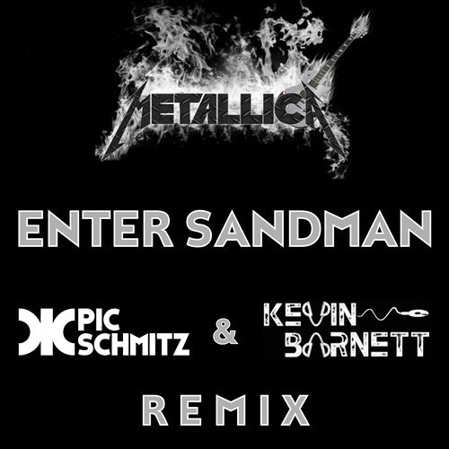 Metallica - Enter Sandman (Pic Schmitz & Kevin Barnett Remix)