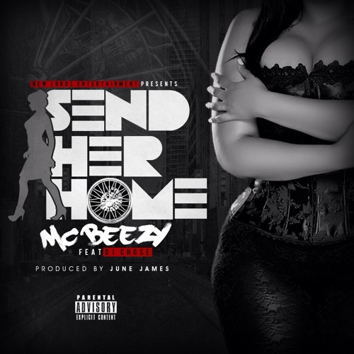 Send Her Home - MC Beezy Ft. DJ Chose (Explicit)
