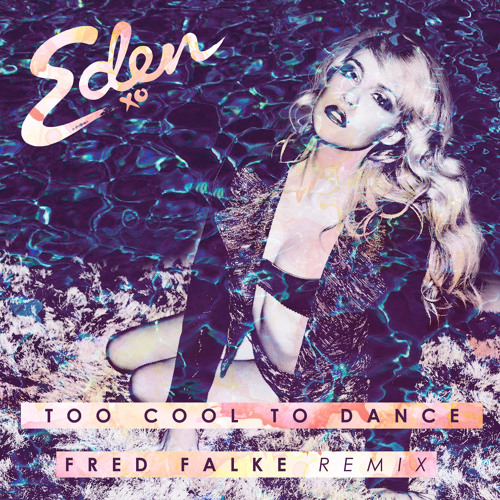 Eden XO - Too Cool To Dance (Fred Falke Remix) .