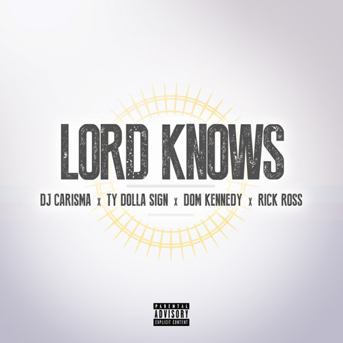 DJ Carisma Presents Ty Dolla Sign "Lord Knows" Feat. Dom Kennedy & Rick Ross