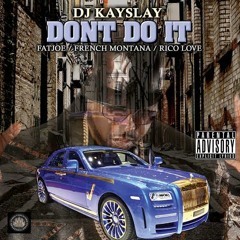 Dj Kay Slay Feat. Fat Joe, French Montana & Rico Love  - Dont Do It