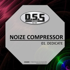 OSS009 : Noize Compressor - Dedicate (Original Mix)