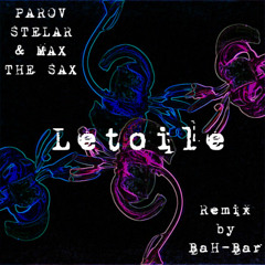 Létoile - Parov Stelar & Max The Sax (Remix by BaH-Bar)
