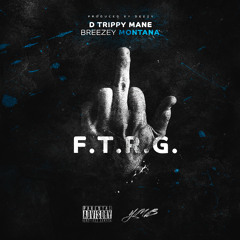 D Trippy Mane - F.T.R.G. (Feat. Breezey Montana) [Prod. By Deezy]