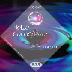 OS047 : Noize Compressor - Perfect Moment (Original Mix)