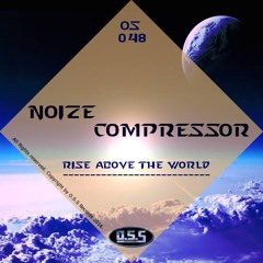OS048 : Noize Compressor - Rise Above The World (Original Mix)