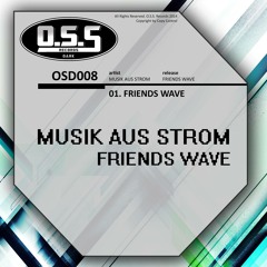 OSD008 : Musik Aus Strom - Friends Wave (Original Mix)
