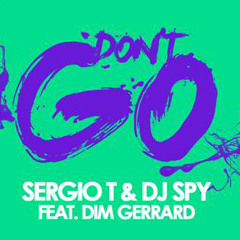 Sergio T & Dj Spy Feat Dim Gerrard - Don't Go
