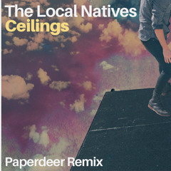 Local Natives - Ceilings (Paperdeer Remix)