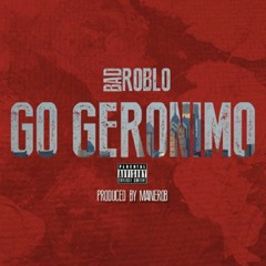 BADROBLO .... Go Geronimo