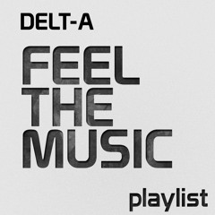 Delt-A - Feel The Music (Playlist)