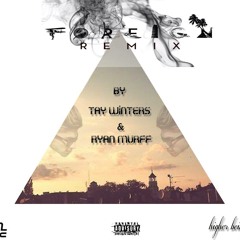 Foreign (Remix)w/ Tay Winters