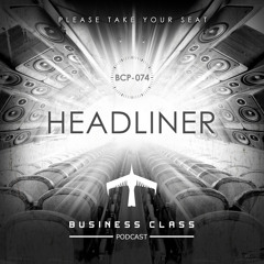 Headliner - Business Class Podcast (full mix, July 4th, 2014- Mexico City)