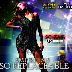 SO REPLACEABLE - SCHEME UP RIDDIM - EMPIRE I PROD @HITSMUSICGROUP