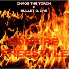 Chaos The Torch and Bullet D. Gre - Bonfire Freestyle