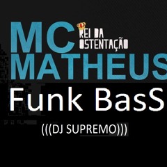 DJ SUPREMO - FUNK BASS- REI DA OSTENTAÇÃO - MC MATEUS