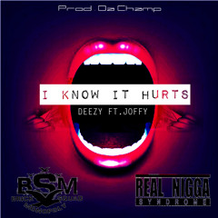 I Know That It Hurts - Deezy Ft. Joffy B.S.M  / R.N.S ( Prod. Da Champ )