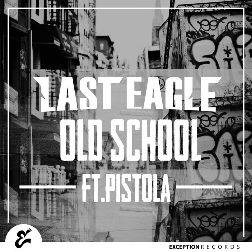 Last eagle ft pistola - old school
