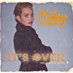 Miley Cyrus - It's Over (Roy Orbison Cover)