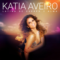 Katia Aveiro - Latina De Cuerpo Y Alma