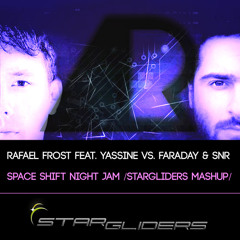 Rafael Frost feat. Yassine vs. Faraday & SNR - Space Shift Night Jam (Stargliders Mashup)