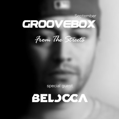 Groovebox - From The Streets September (Special Guest) Belocca