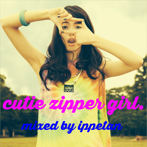 Stream Cutie Zipper Girl Mixed By Ippetan By Ippetan 1pt Listen Online For Free On Soundcloud