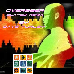 OVERSEER SLAYED' Dave Turley Remix