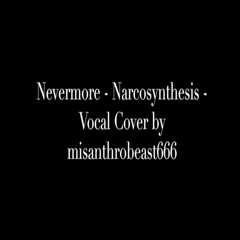 Narcosynthesis Vocal Cover Nevermore