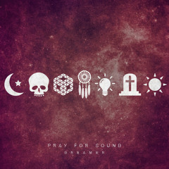 Pray For Sound - Dreamer - Mourner