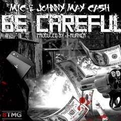 Be Careful Ft. Johnny May Cash (Prod. By J-Runner)