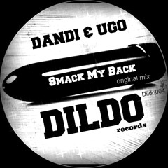 Free Download - Dandi & Ugo - Smack My Back - original mix - Dildo records - Dildo004