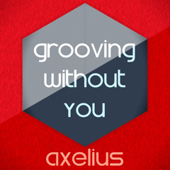 Axelius – Grooving Without You