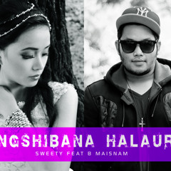 Nungshibana Haluree - Sweety Feat B Maisnam