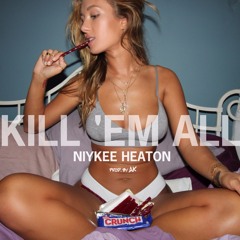 Kill 'Em All - Niykee Heaton (prod. by AK)