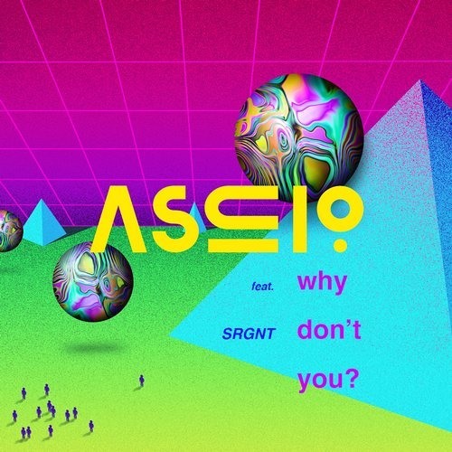 ASCIO – Why Don’t You ft. SRGNT
