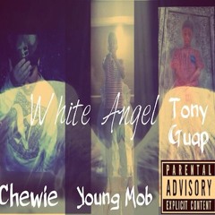 Chewie ft. Tony Guap & Young Mob - White Angel (Prod. by ItsGoodBeats)