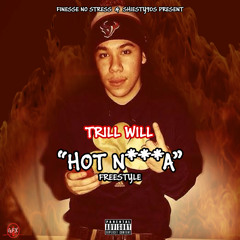 Trill Will - Hot Nigga Freestyle