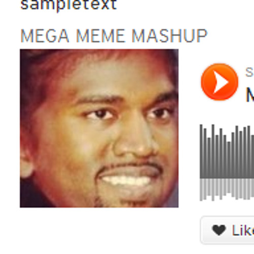 to all you people PMing my ass with your ~funny mashups I need to hear~