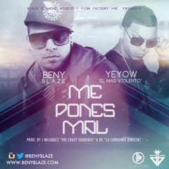 Beny Blaze Ft Yeyow El Mas Violento - Me Pones Mal