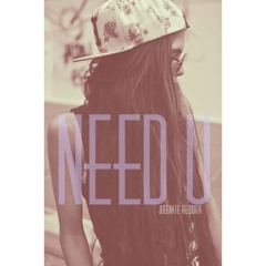 NEED U (100%) - JOE&NATE REWORK